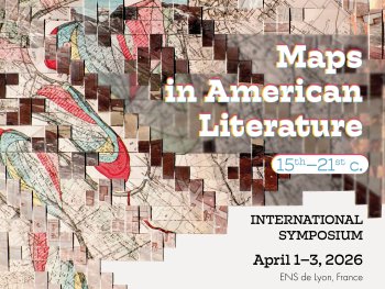 Maps in American Literature, 15th – 21st centuries. International symposium, April 1–3, 2026, ENS de Lyon, France.